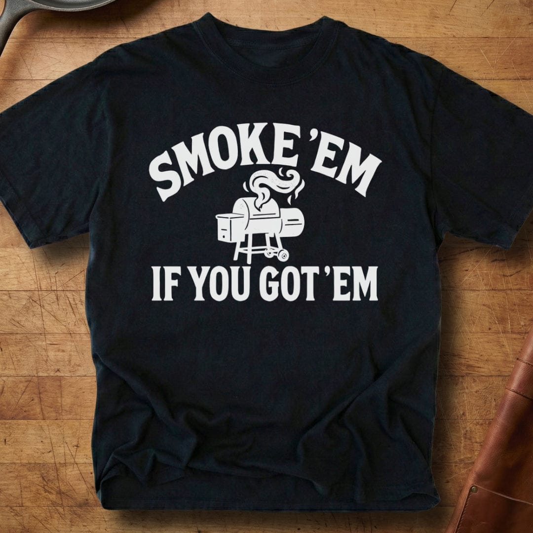 Smoke 'Em If You Got 'Em — Premium Tee