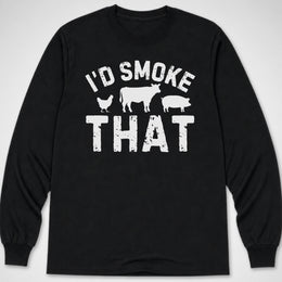 I'd Smoke That — Long Sleeve Tee