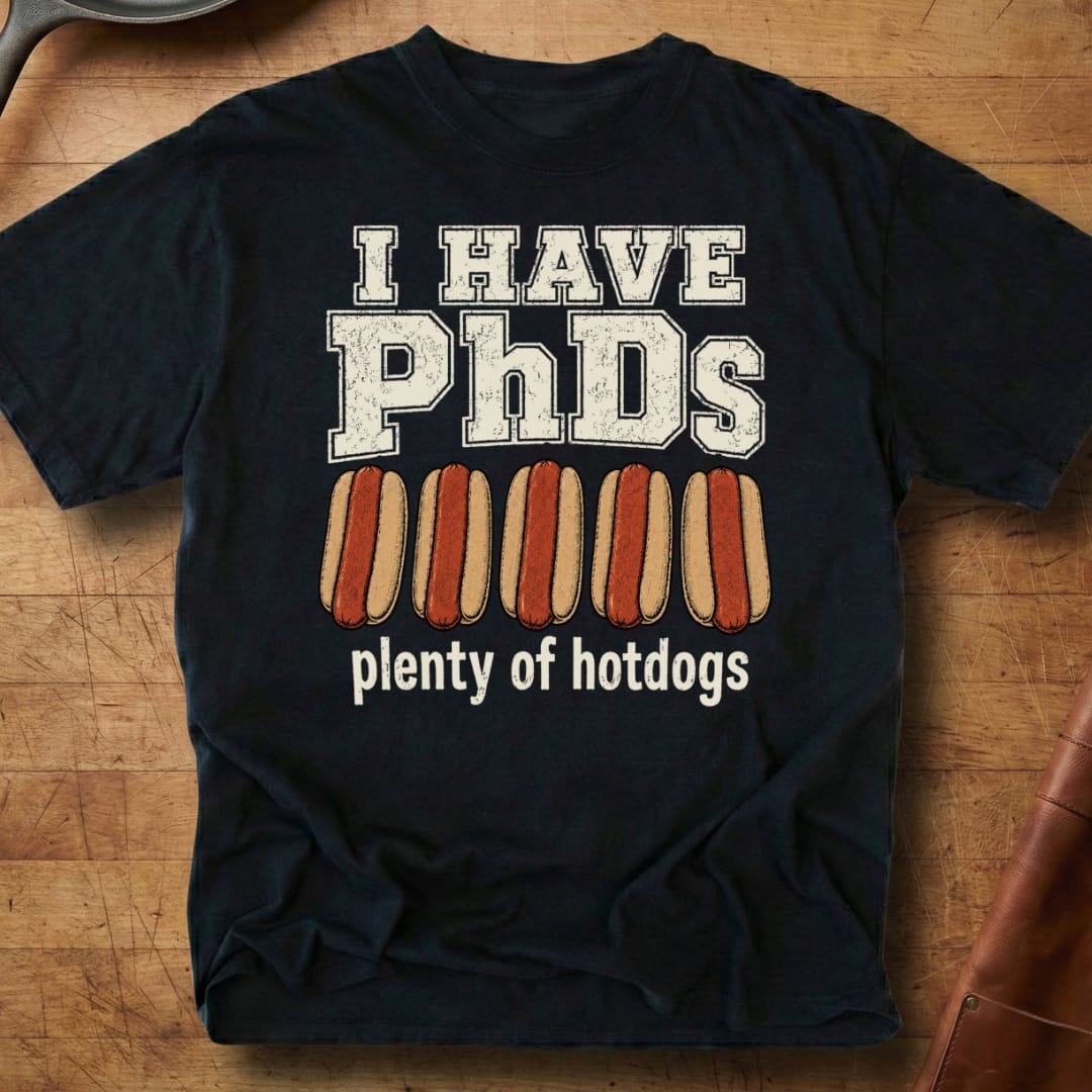 I Have PhDs — Premium Tee