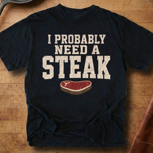Probably Need a Steak — Premium Tee