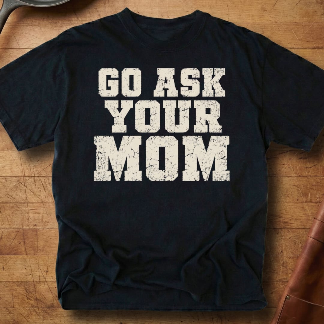 Go Ask Your Mom — Premium Tee