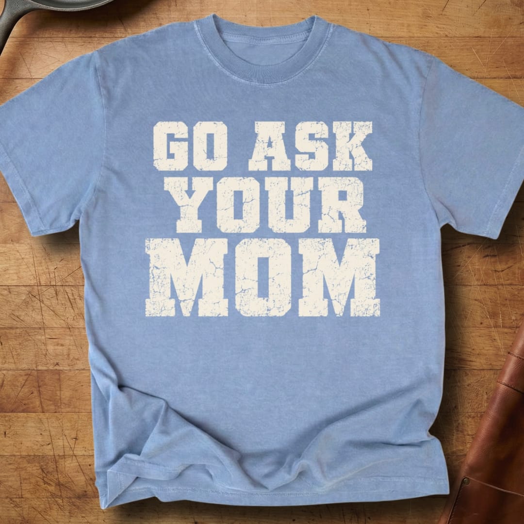 Go Ask Your Mom — Premium Tee