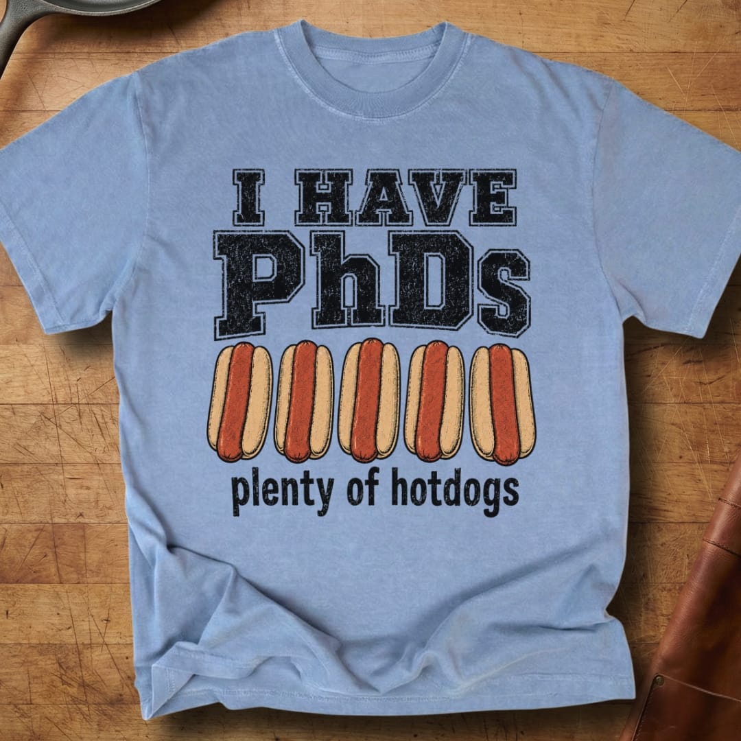 I Have PhDs — Premium Tee