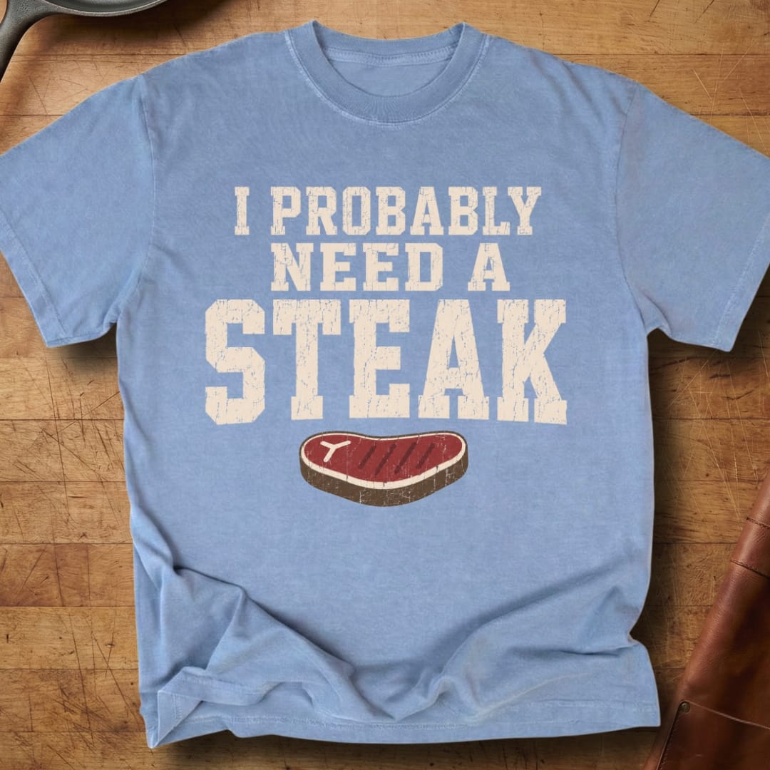 Probably Need a Steak — Premium Tee
