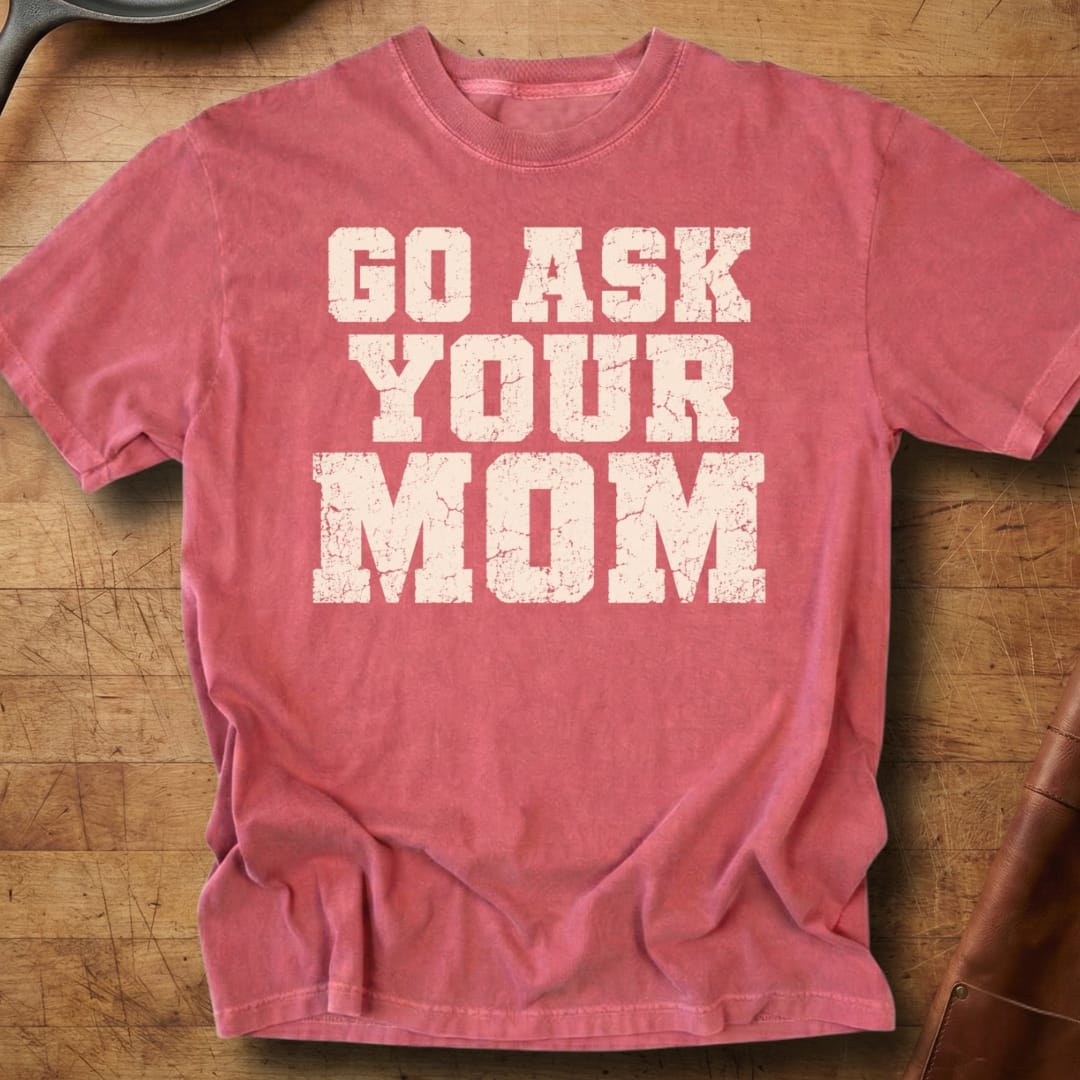 Go Ask Your Mom — Premium Tee