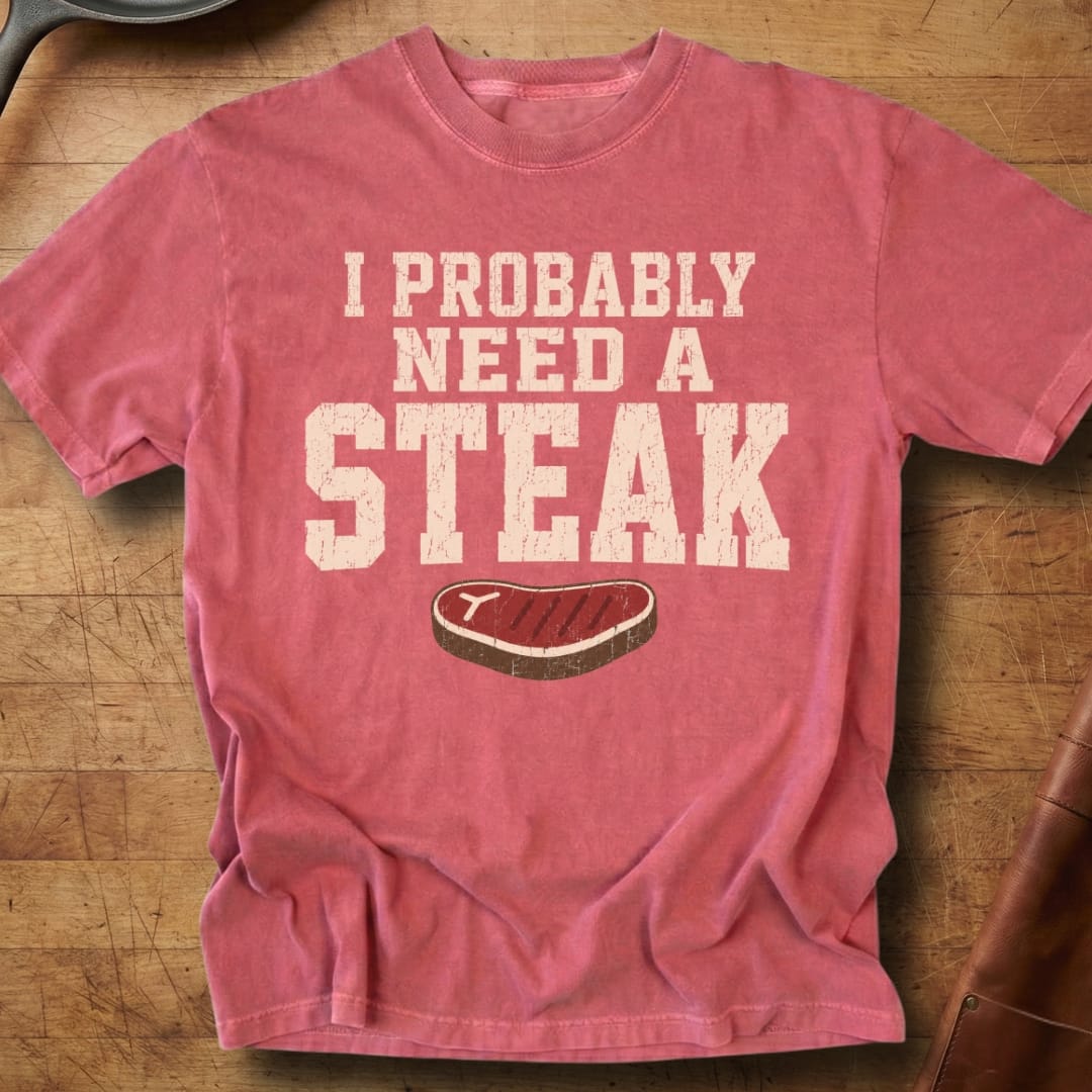 Probably Need a Steak — Premium Tee