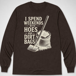 Hoes & Dirt Bags — Long Sleeve Tee