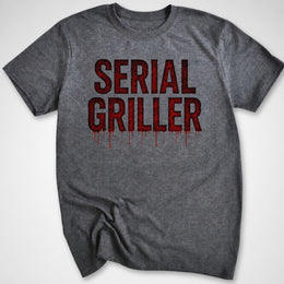 Serial Griller T-Shirt
