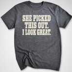 She Picked This Out T-Shirt