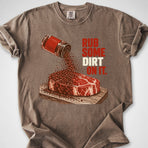Rub Some Dirt On It — Premium Tee