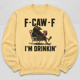 F-CAW-F I'm Drinkin' Sweatshirt
