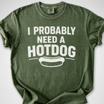 Probably Need a Hotdog — Premium Tee