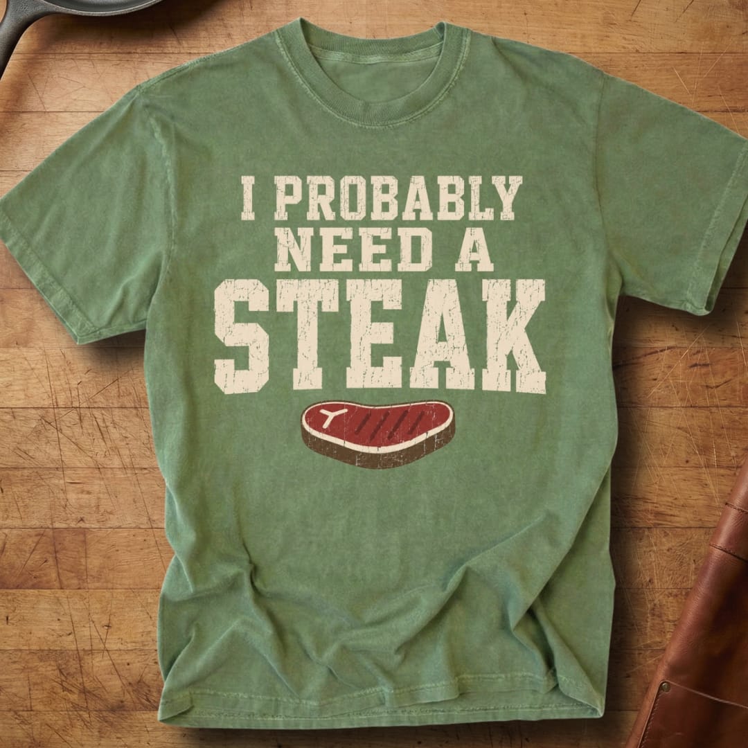 Probably Need a Steak — Premium Tee