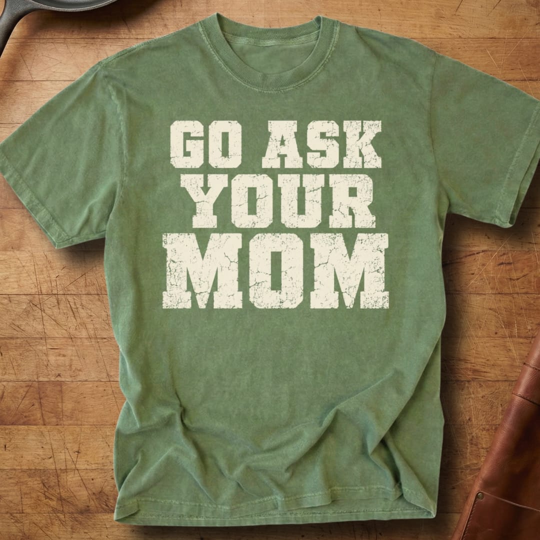 Go Ask Your Mom — Premium Tee