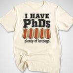 I Have PhDs T-Shirt