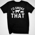 I'd Smoke That T-Shirt