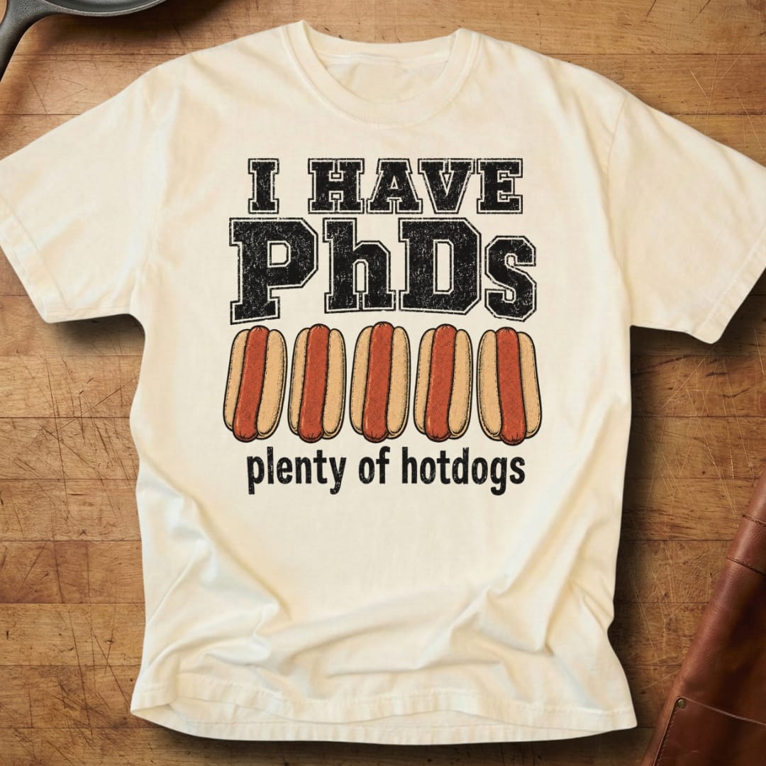 I Have PhDs — Premium Tee