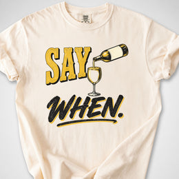 Say When — Premium Tee