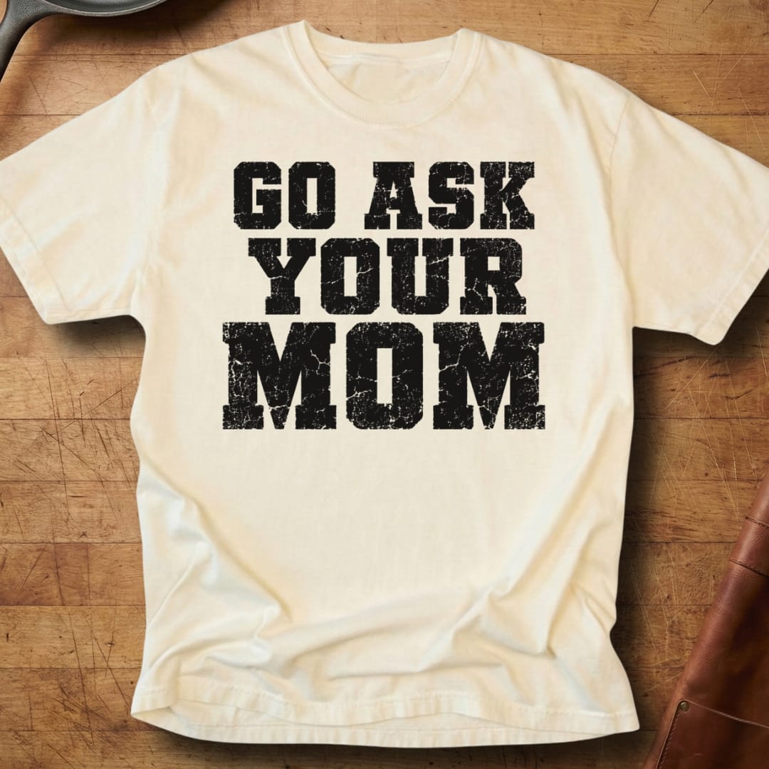 Go Ask Your Mom — Premium Tee