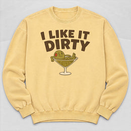 Like It Dirty Sweatshirt