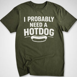 Probably Need a Hotdog T-Shirt