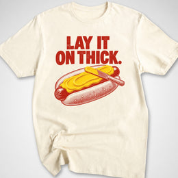 Lay It On Thick T-Shirt