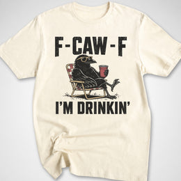 F-CAW-F I'm Drinkin' T-Shirt