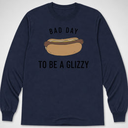 Bad Day to be a Glizzy — Long Sleeve Tee