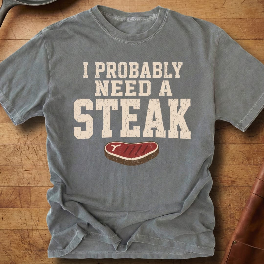 Probably Need a Steak — Premium Tee