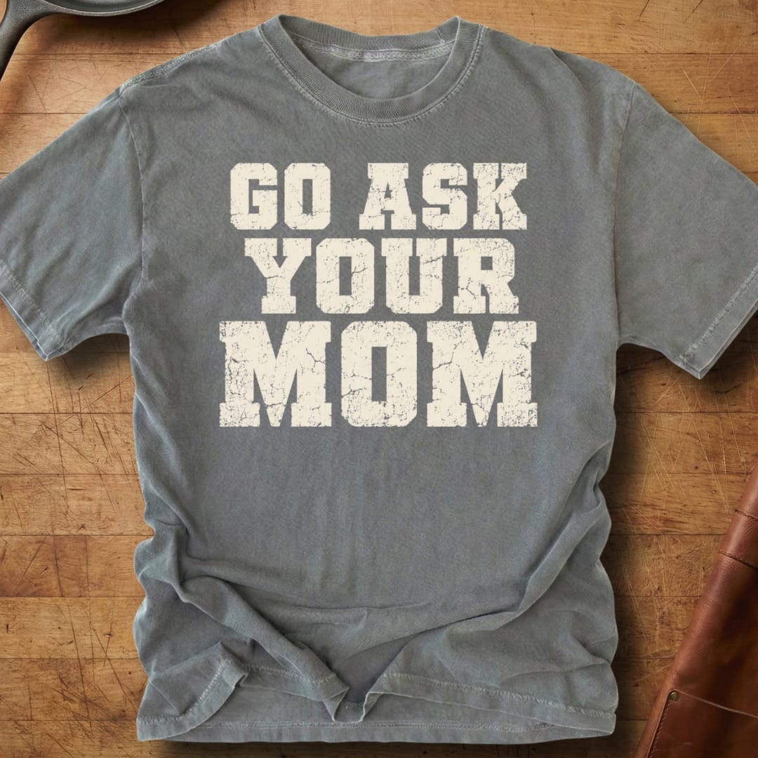 Go Ask Your Mom — Premium Tee