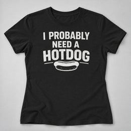 Probably Need a Hotdog Women's Tee
