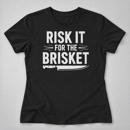 Risk It for the Brisket Women's Tee