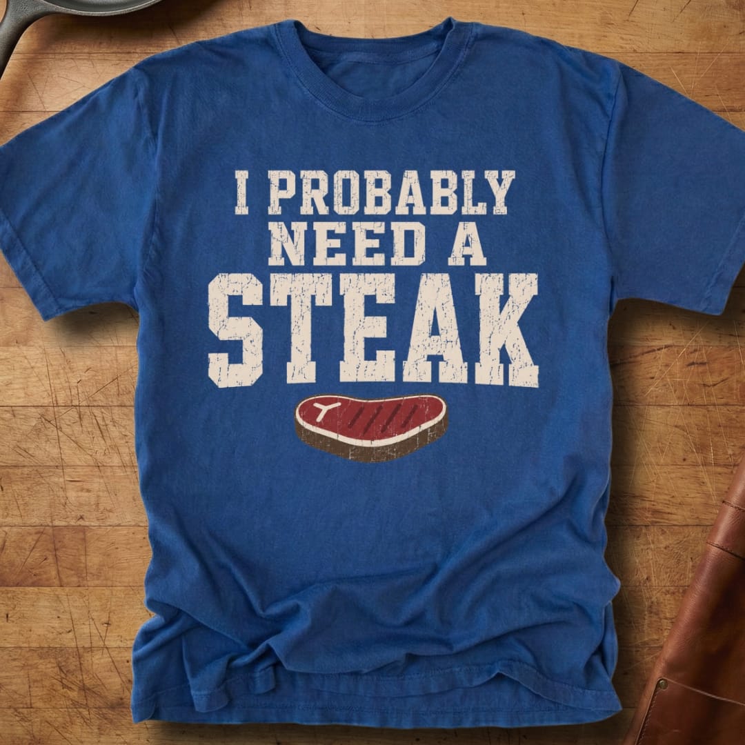 Probably Need a Steak — Premium Tee