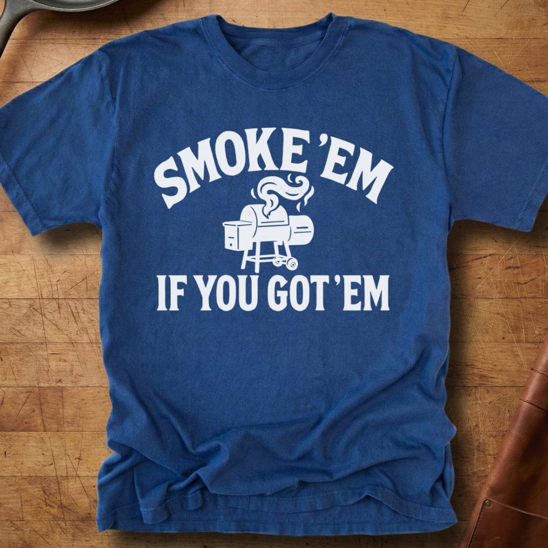 Smoke 'Em If You Got 'Em — Premium Tee