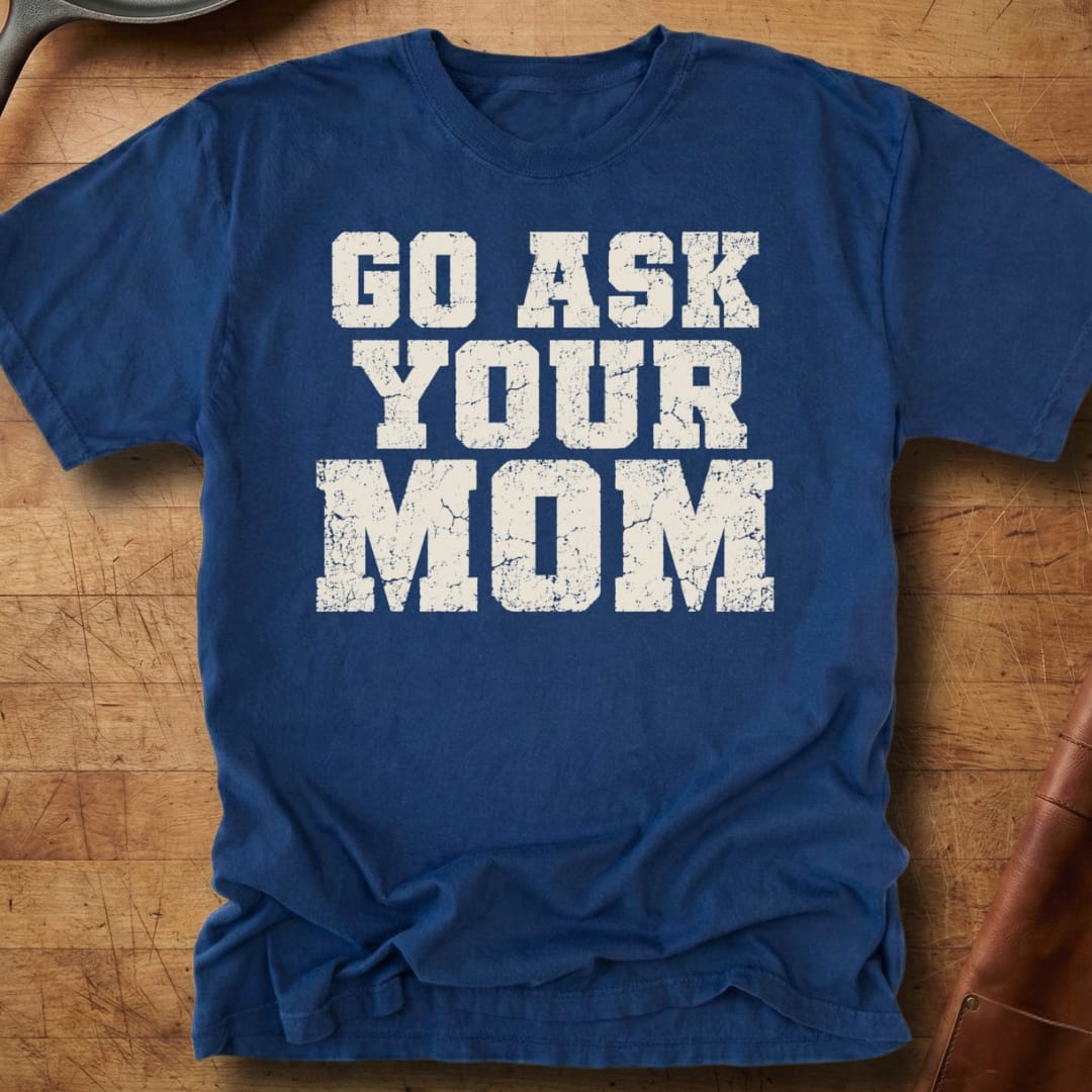 Go Ask Your Mom — Premium Tee