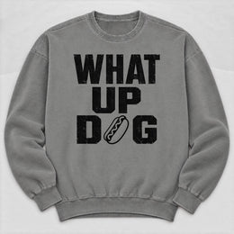 What Up Dog Sweatshirt