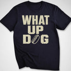 What Up Dog T-Shirt