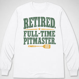 Retired...Pitmaster — Long Sleeve Tee